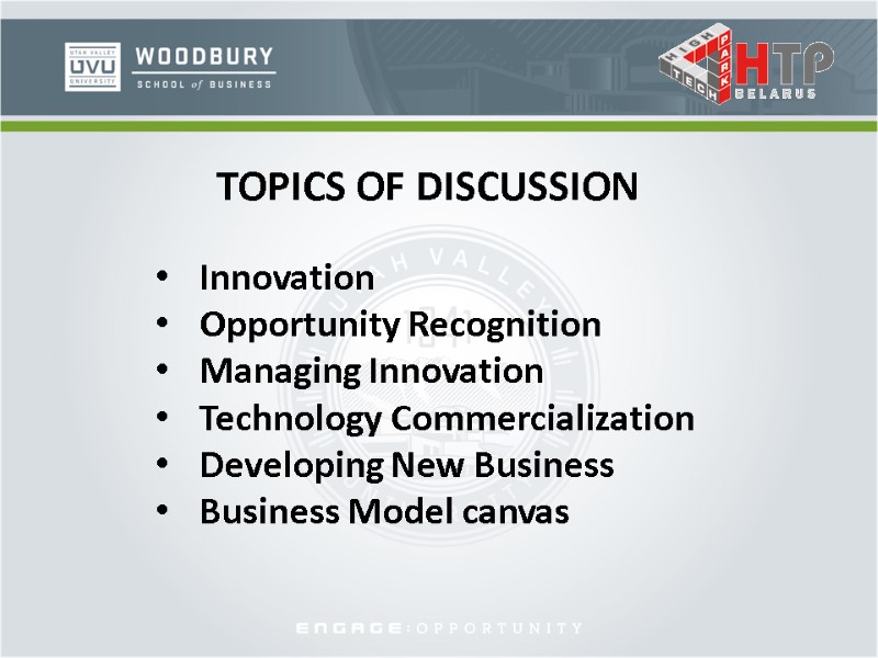 TOPICS OF DISCUSSION Innovation Opportunity Recognition Managing Innovation Technology Commercialization Developing New Business Business